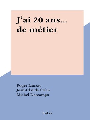 cover image of J'ai 20 ans... de métier